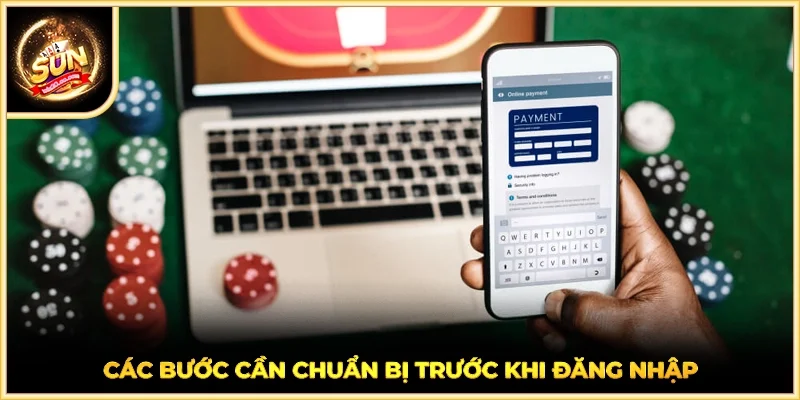 Các bước cần chuẩn bị trước khi đăng nhập