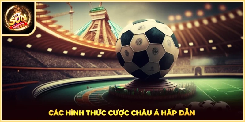Các hình thức cược châu Á hấp dẫn