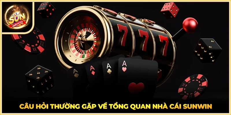 Câu hỏi thường gặp về tổng quan nhà cái SUNWIN