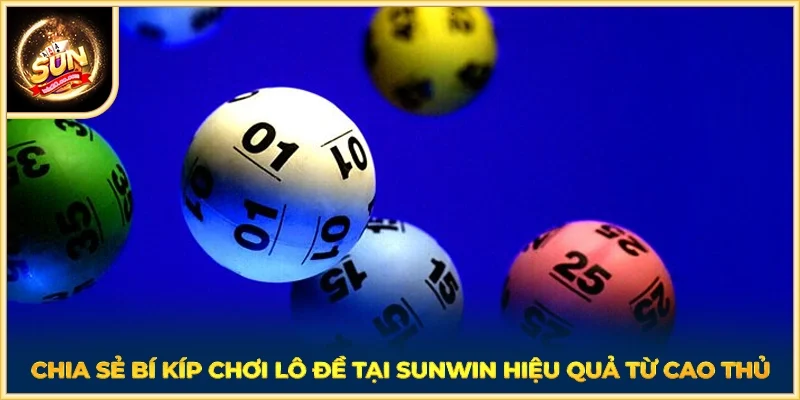 Chia sẻ bí kíp chơi lô đề tại SUNWIN hiệu quả từ cao thủ