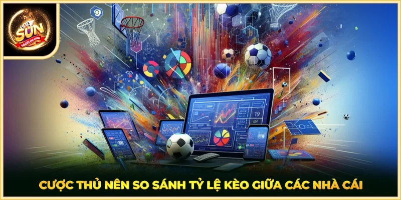 Cược thủ nên so sánh tỷ lệ kèo giữa các nhà cái