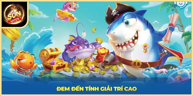 Đem đến tính giải trí cao