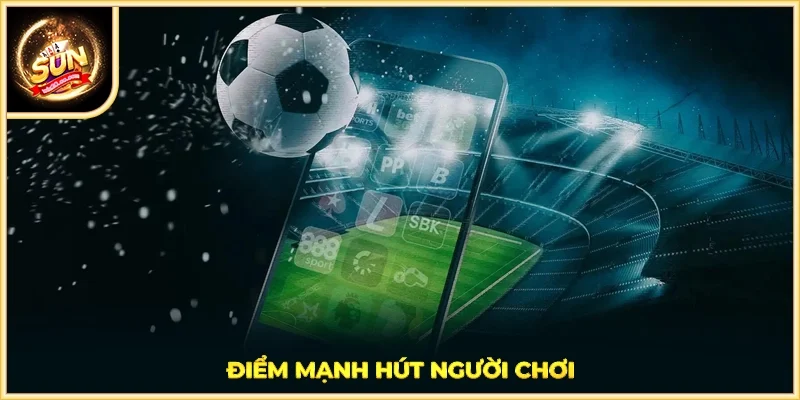 Điểm mạnh hút người chơi