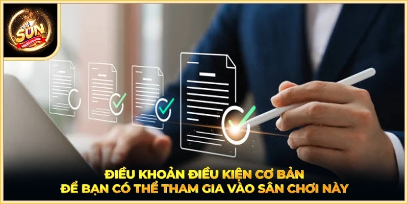 Điều khoản điều kiện cơ bản để bạn có thể tham gia vào sân chơi này
