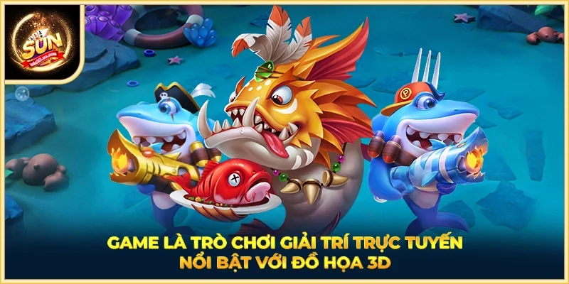 Game là trò chơi giải trí trực tuyến nổi bật với đồ họa 3D