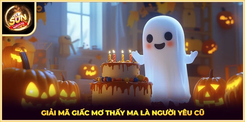 Giải mã giấc mơ thấy ma là người yêu cũ