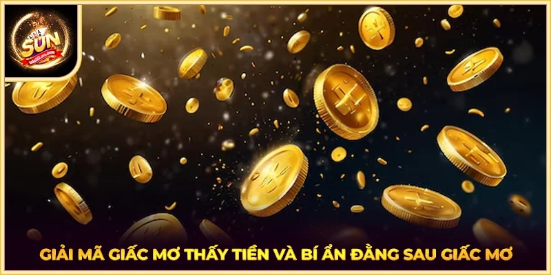 Giải mã giấc mơ thấy tiền và bí ẩn đằng sau giấc mơ