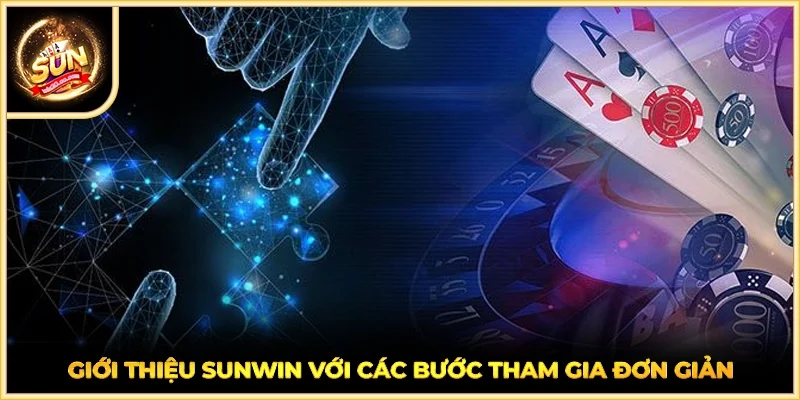 Giới thiệu SUNWIN với các bước tham gia đơn giản