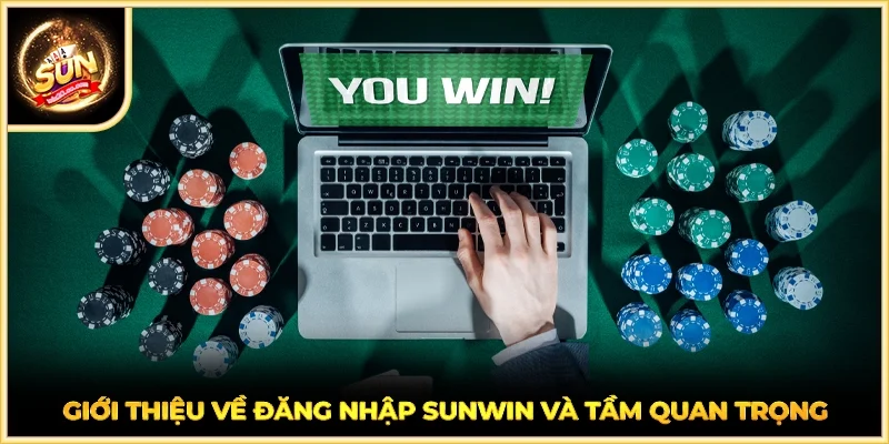 Giới thiệu về đăng nhập SUNWIN và tầm quan trọng
