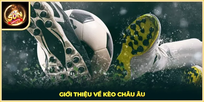 Giới thiệu về kèo Châu Âu
