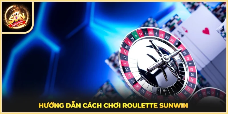 Hướng dẫn cách chơi Roulette SUNWIN