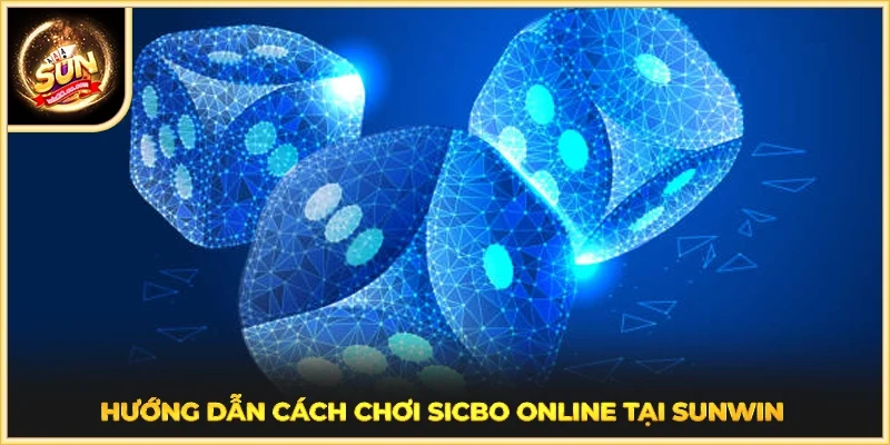 Hướng dẫn cách chơi Sicbo online tại SUNWIN
