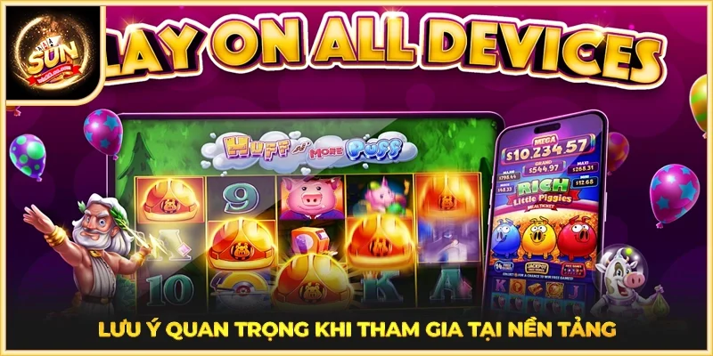 Lưu ý quan trọng khi tham gia tại nền tảng