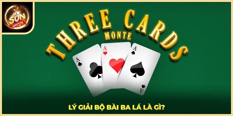 Lý giải bộ bài ba lá là gì?