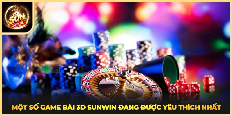 Một số game bài 3D SUNWIN đang được yêu thích nhất