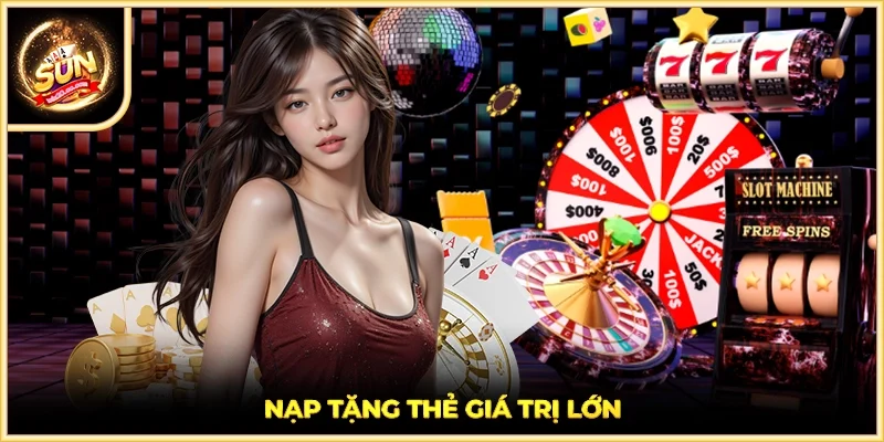 Nạp tặng thẻ giá trị lớn