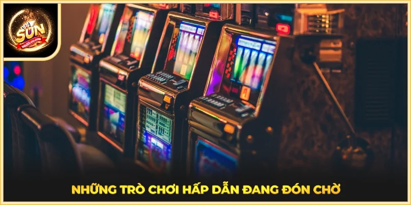 Những trò chơi hấp dẫn đang đón chờ