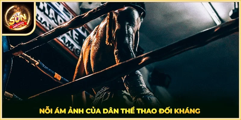 Nỗi ám ảnh của dân thể thao đối kháng