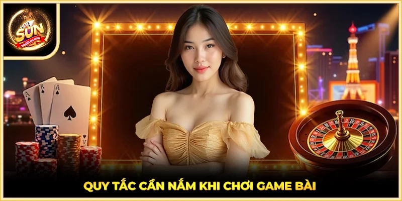 Quy tắc cần nắm khi chơi game bài