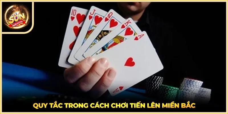 Quy tắc trong cách chơi tiến lên miền Bắc