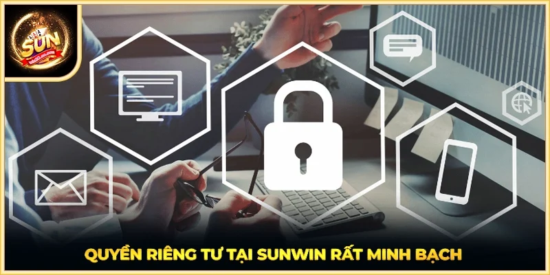 Quyền riêng tư tại SUNWIN rất minh bạch