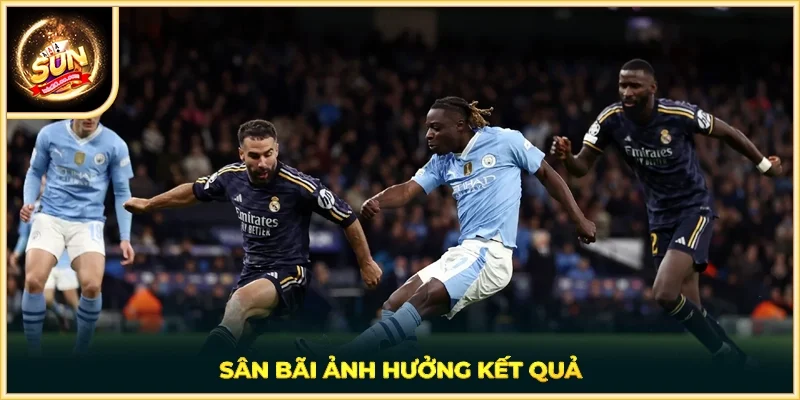 Sân bãi ảnh hưởng kết quả