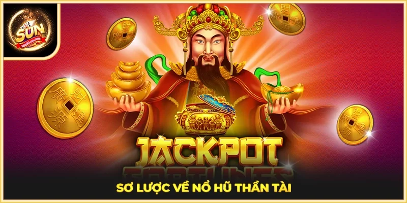 Sơ lược về Nổ Hũ Thần Tài