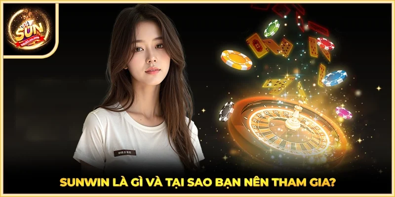 SUNWIN là gì và tại sao bạn nên tham gia?