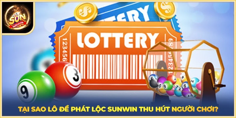 Tại sao lô đề phát lộc SUNWIN thu hút người chơi?