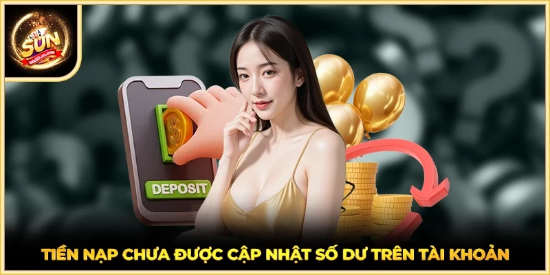 Tiền nạp chưa được cập nhật số dư trên tài khoản