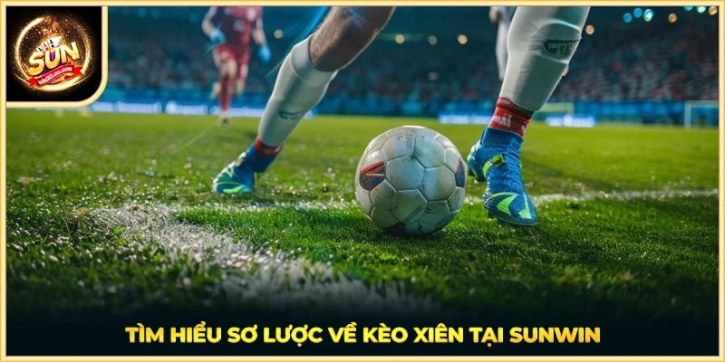 Tìm hiểu sơ lược về kèo xiên tại SUNWIN