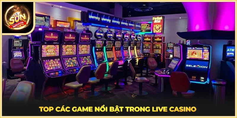 Top các game nổi bật trong Live Casino 