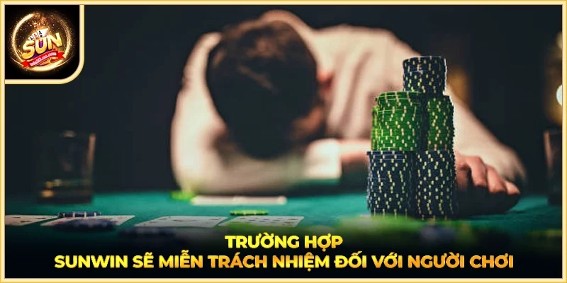 Trường hợp SUNWIN sẽ miễn trách nhiệm đối với người chơi