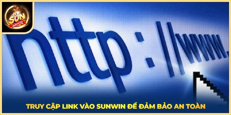 Truy cập link vào SUNWIN để đảm bảo an toàn